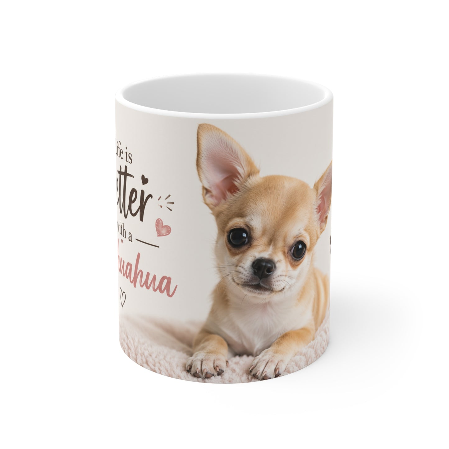 Chihuahua Coffee Mug — "Life Is Better with a Chihuahua" 11oz Ceramic Mug