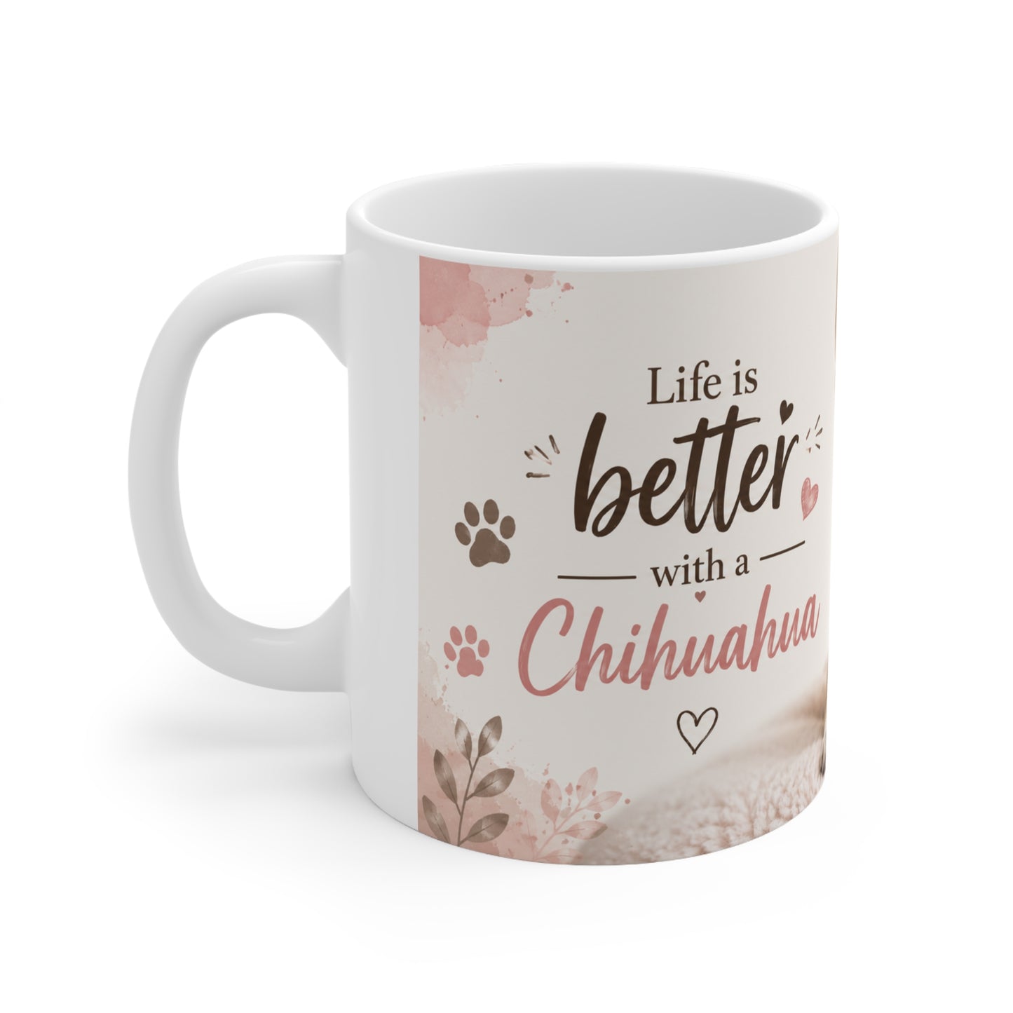 Chihuahua Coffee Mug — "Life Is Better with a Chihuahua" 11oz Ceramic Mug
